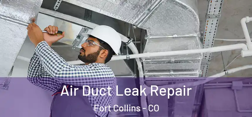 Air Duct Leak Repair Fort Collins - CO