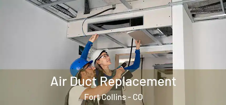 Air Duct Replacement Fort Collins - CO