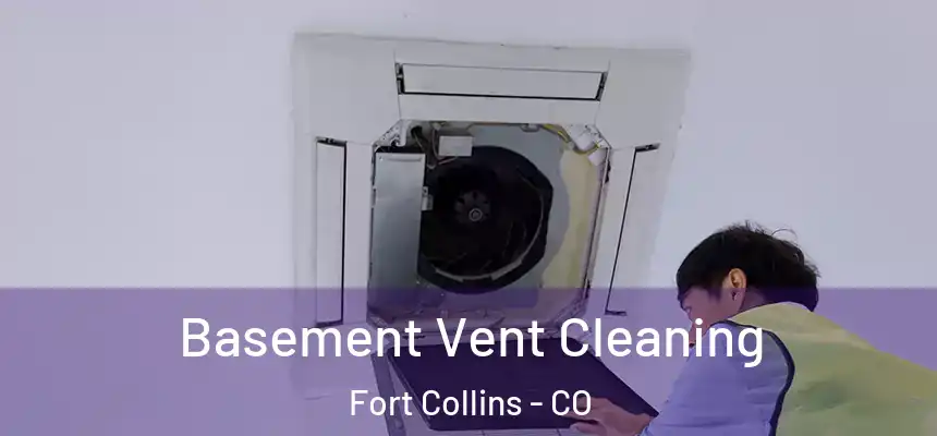 Basement Vent Cleaning Fort Collins - CO