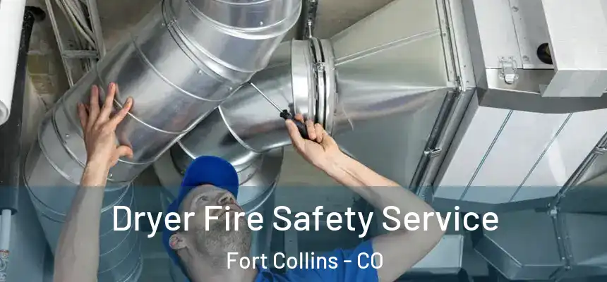 Dryer Fire Safety Service Fort Collins - CO