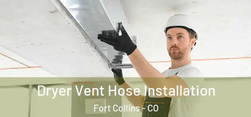 Dryer Vent Hose Installation Fort Collins - CO