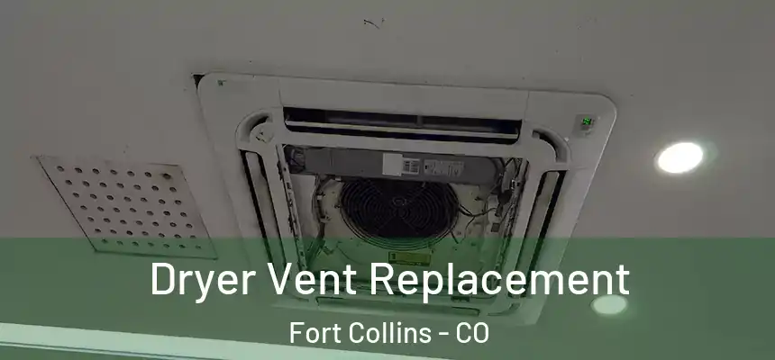  Dryer Vent Replacement Fort Collins - CO