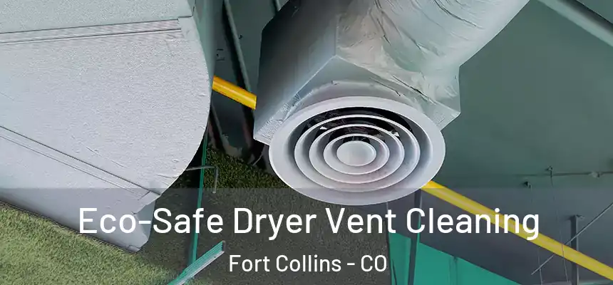  Eco-Safe Dryer Vent Cleaning Fort Collins - CO