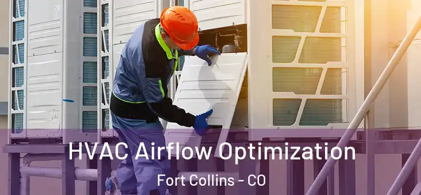  HVAC Airflow Optimization Fort Collins - CO