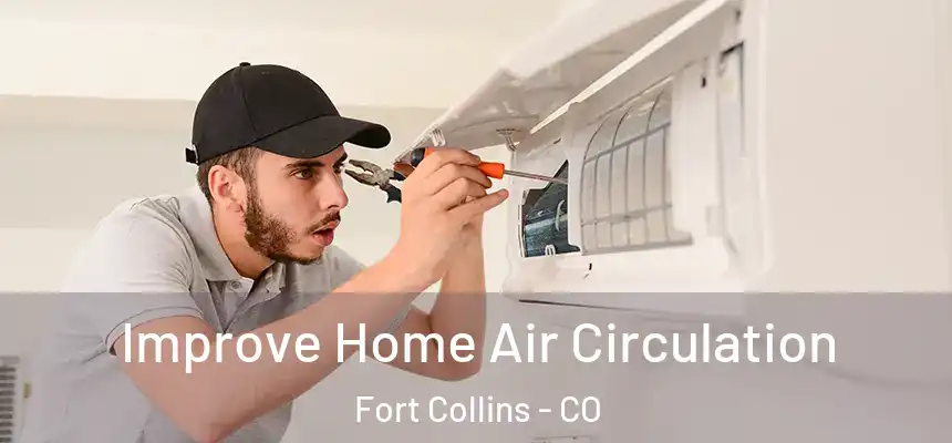  Improve Home Air Circulation Fort Collins - CO