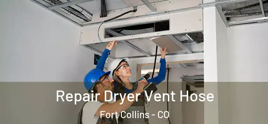 Repair Dryer Vent Hose Fort Collins - CO