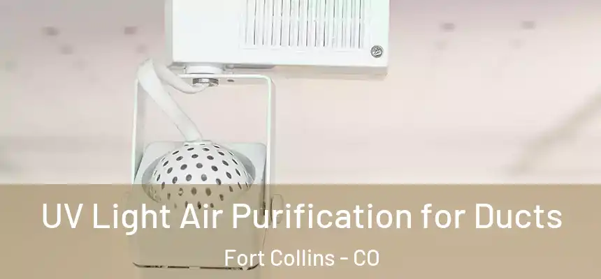  UV Light Air Purification for Ducts Fort Collins - CO